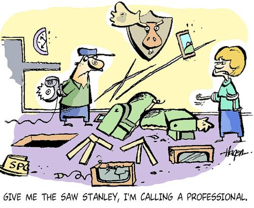 'Give me the saw Stanley, I'm calling a professional.'