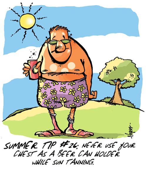 Summer Tip #26: Never use your chest as a beer can holder while sun tanning.