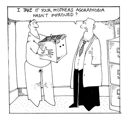 "I take it your mothers agoraphobia hasn't improved?"