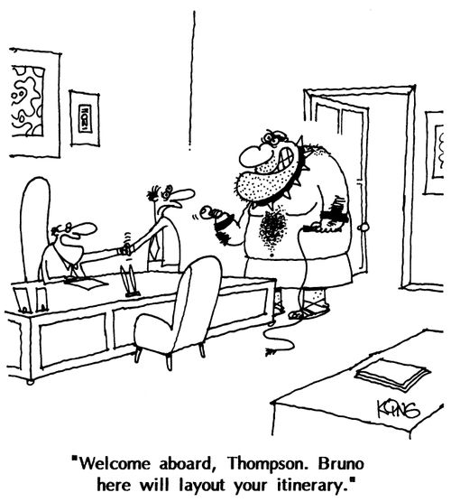 "Welcome aboard, Thompson. Brono here will lay out the itinerary."