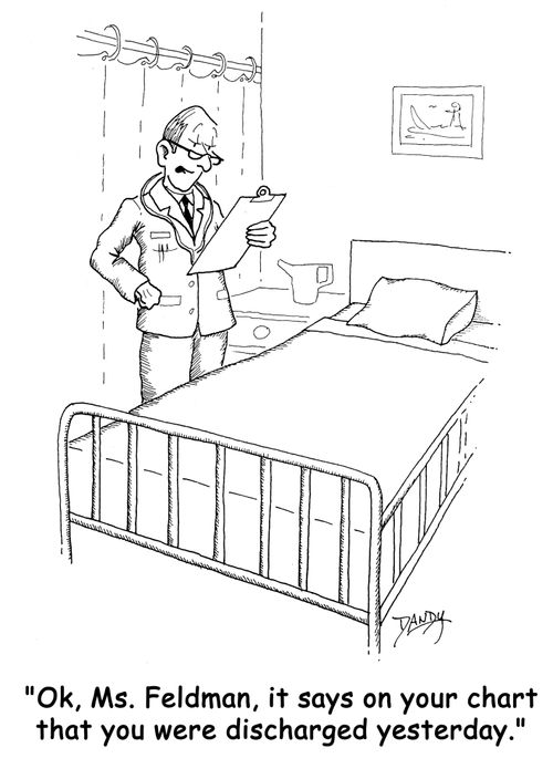 'Ok, Ms. Feldman, it says on your chart that you were discharged yesterday.'