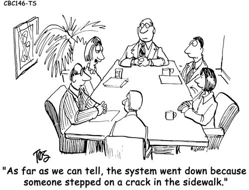 'As far as we can tell, the system went down because someone stepped on a crack in the sidewalk.'