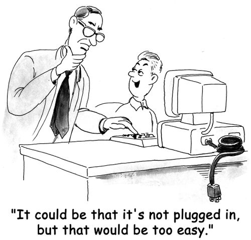 'It could be that it's not plugged in, but that would be too easy.'