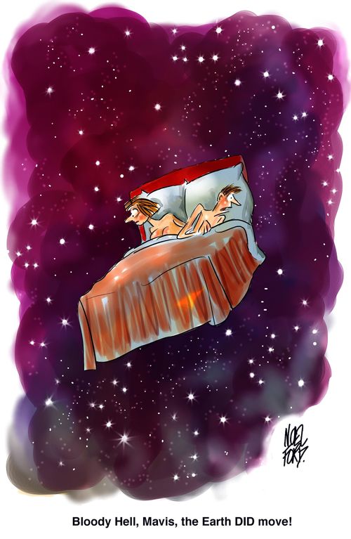 "Bloody hell Mavis, the earth DID move!"