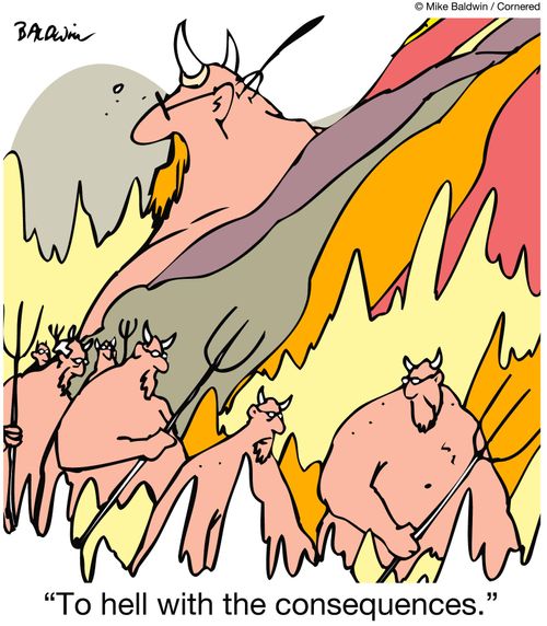 'To hell with the consequences.'