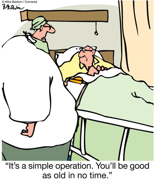 'It's a simple operation.  You'll be good as old in no time.'