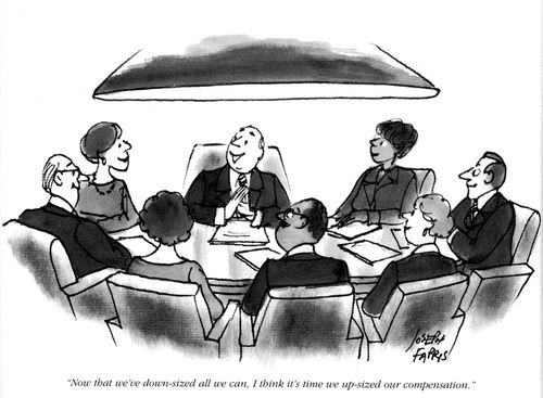 'Now that we've down-sized all we can, I think it's time we up-sized our compensation.'