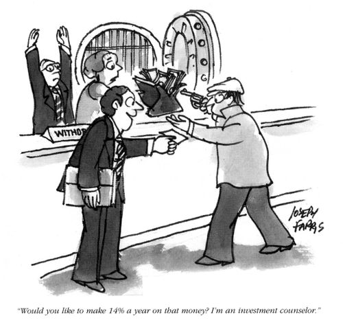 'Would you like to make 14% a year on that money?  I'm an investment counselor.'