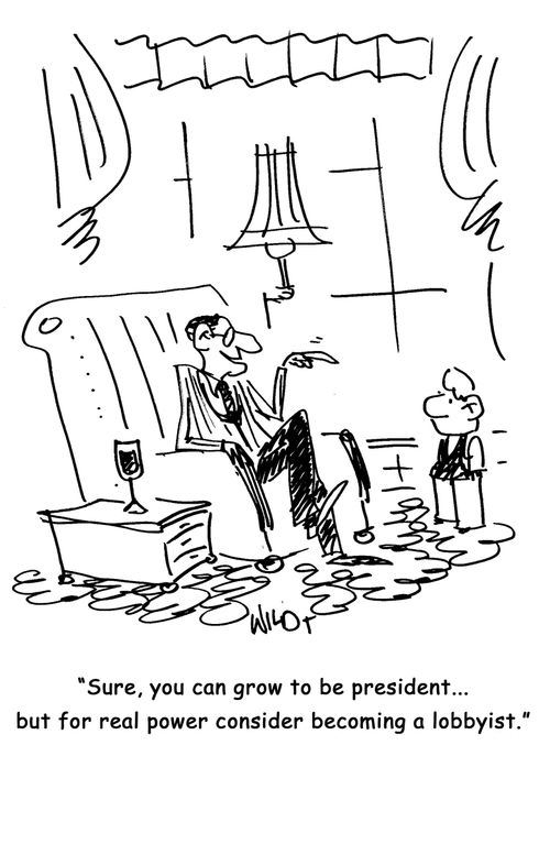 "Sure, you can grow to be president...but for real power consider becoming a lobbyist."