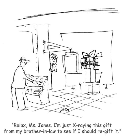 "Relax, Ms. Jones. I'm just X-raying this gift from my brother-in-law to see if I should re-gift it."