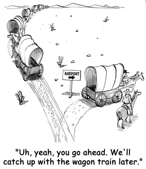 'Uh, yeah, you go ahead. We'll catch up with the wagon train later.'