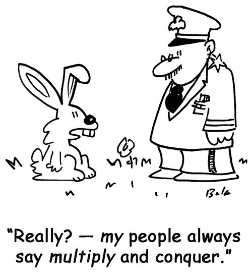 'Really ? my people always say multiply and conquer.'