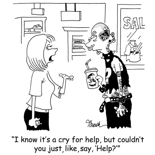 'I know it's a cry for help, but couldn't you just, like, say, 'Help?''