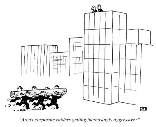 'Aren't corporate raiders getting increasingly aggressive?'