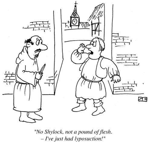 'No Shylock, not a pound of flesh - I've just had liposuction!'