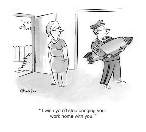 'I wish you'd stop bringing your work home with you.'