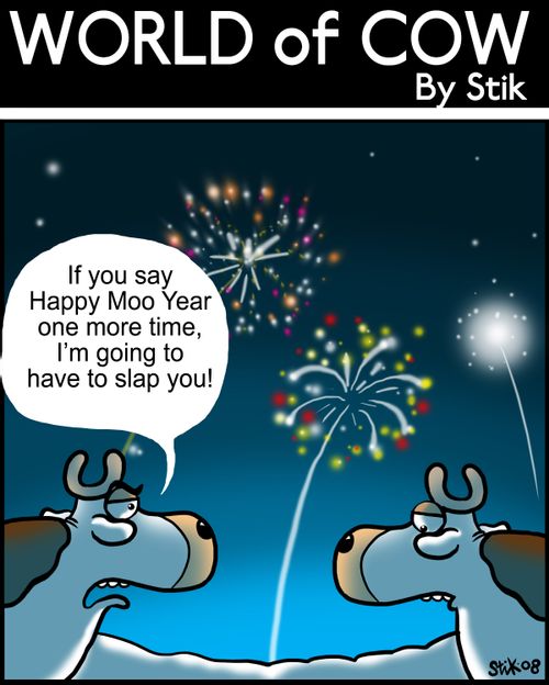 "If you say Happy Moo Year one more time I'm going to have to slap you!"