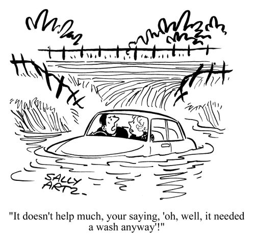 'It doesn't help much, your saying, 'oh, well, it needed a wash anyway'!'