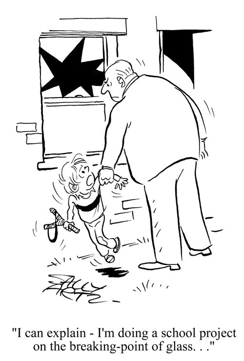 'I can explain - I'm doing a school project on the breaking-point of glass . . .'