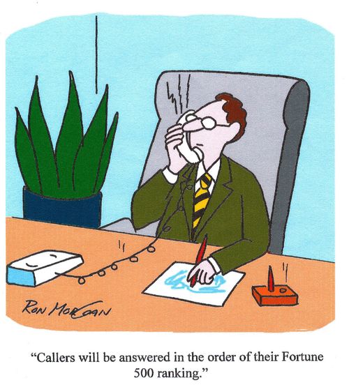 'Callers will be answered in the order of their Fortune 500 ranking.'