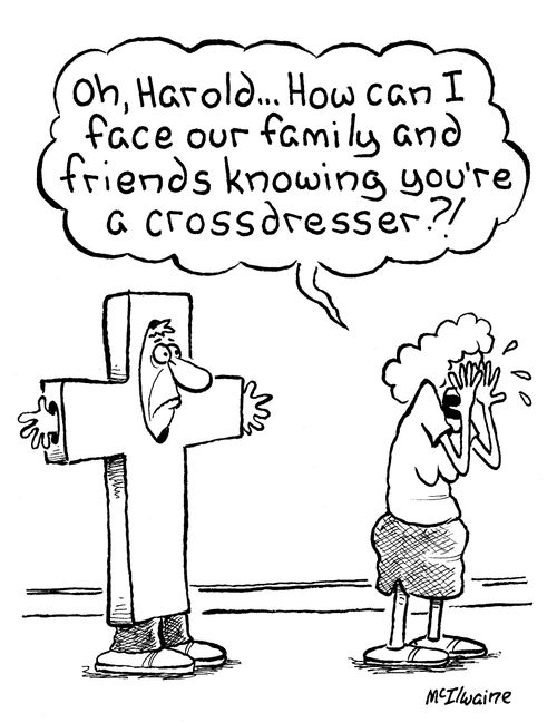'Oh, Harold...How can I face our family and friends knowing you're a crossdresser?!'