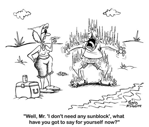 'Well, Mr. 'I don't need any sunblock', what have you got to say for yourself now?'