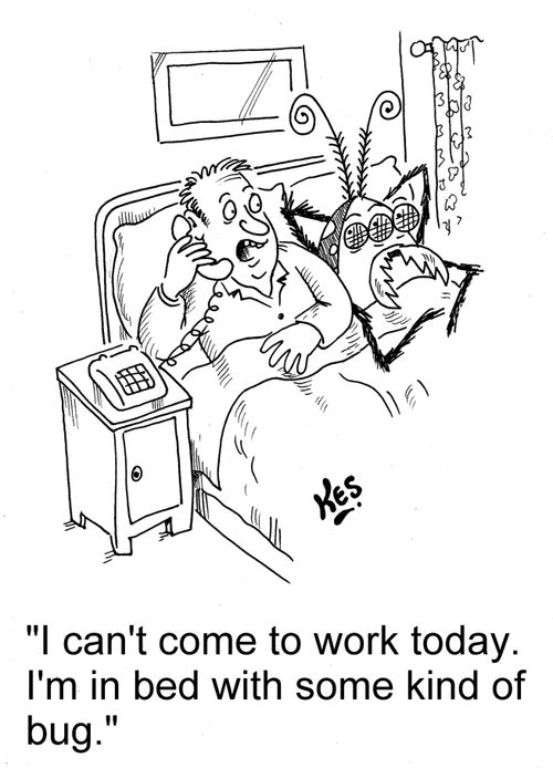 'I can't come to work today. I'm in bed with some kind of bug.'