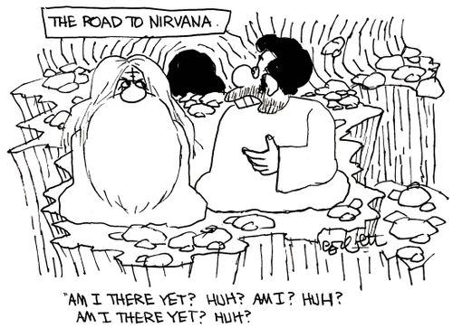'The road to Nirvana: 'Am I there yet?  Huh?  Am I? Huh? Am I there yet?  Huh?' 