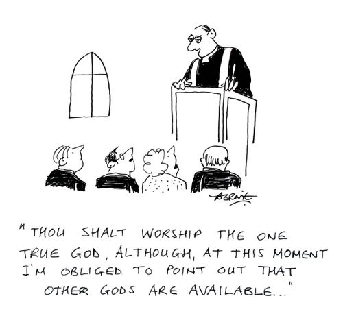 'Thou shalt worship the one true God, although at this moment, I'm obliged to point out that other Gods are available...'