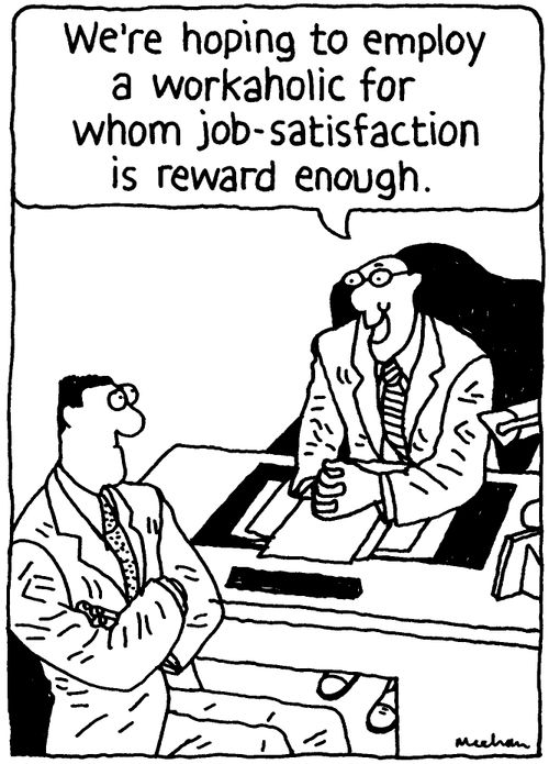 'We're hoping to employ a workaholic for whom job-satisfaction is reward enough.'