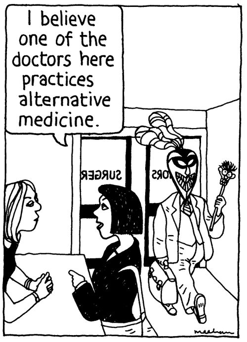 'I believe one of the doctors here practices alternative medicine.'