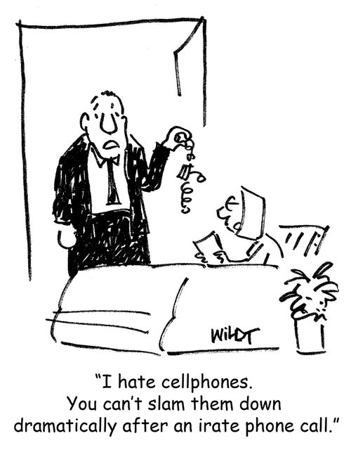 "I hate cellphones. You can't slam them down dramatically after an irate phone call."