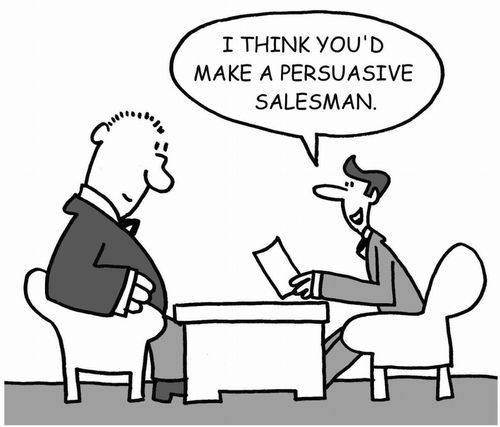 "I think you'd make a persuasive salesman."