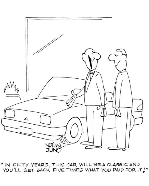 'In fifty years, this car will be a classic and you'll get back five times what you paid for it!'