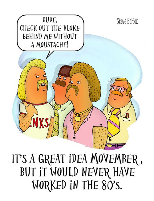 It's a great idea Movember, but it never would have worked in the 80s.