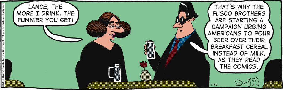 'Lance, the more I drink the funnier you get!'