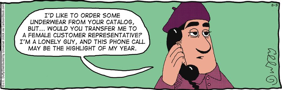 'I'd like to order some underwear from your catalog, but, would you transfer me to a female customer representative. . .'