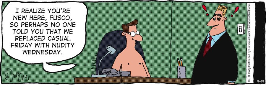 'I realize you're new here, Fusco, so perhaps no one told you that replaced casual Friday with nudity Wednesday.'