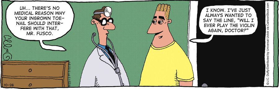 'Uh...there's no medical reason why your ingrown toe-nail should interfere with that. . .'