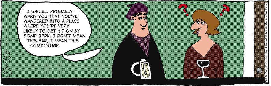 'I should probably warn you that you've wandered into a place where you're very likely to get hit on by some jerk. I don't mean this bar, I mean this comic strip.'