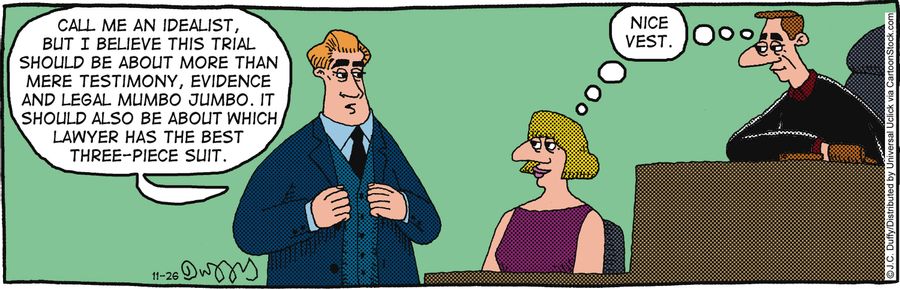'Call me an idealist, but I believe this trial should be about more than mere testimony, evidence and legal mumbo jumbo. It should also be about which lawyer has the best three-piece suit.'