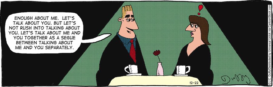 'Enough about me. Let's talk about you. But let's not rush into talking about you...'
