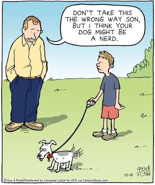 'Don't take this the wrong way son, but I think your dog might be a nerd.'