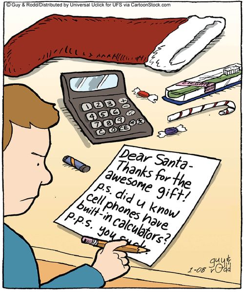 Dear Santa- Thanks for the awesome gift! p.s. did you know cellphones have built-in calculators? p.p.s. you suck.