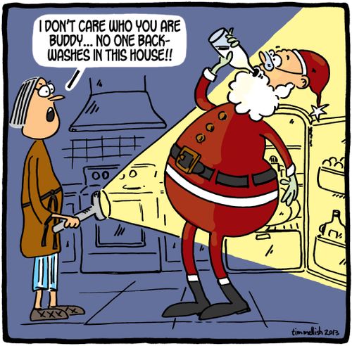 'I don't care who you are buddy. . . no one back-washes in this house!!'