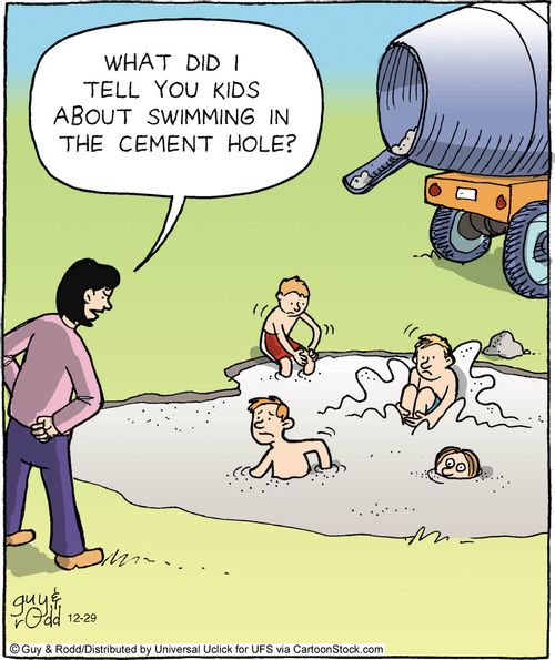 'What did I tell you kids about swimming in the cement hole?'