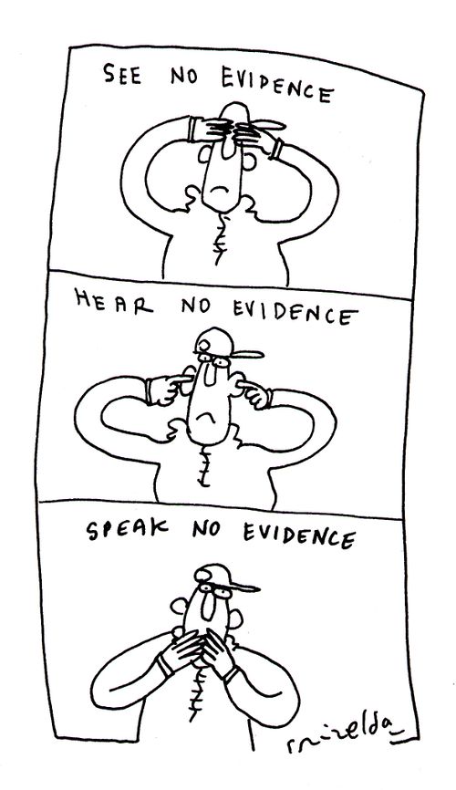See no evidence, hear no evidence, speak no evidence.