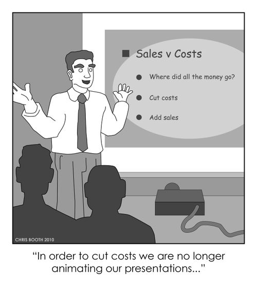 "In order to cut costs we are no longer animating our presentations..."