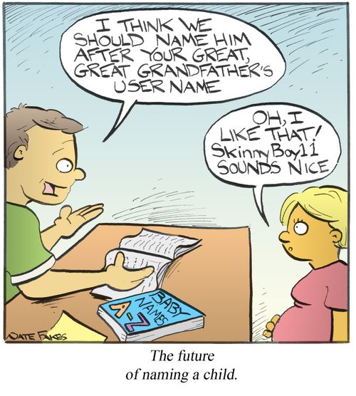 'I think we should name him after your great grandfather's user name.'