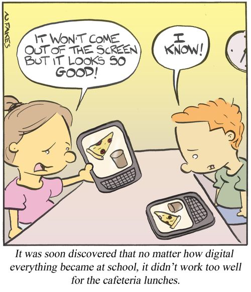 It was soon discovered that no matter how digital everything becaue at school, it didn't work too well for the cafeteria lunches.
